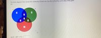 The Venn diagram here shows the cardinality of each set. Use this to find the cardinality of the given
set.
A
8
5
3
9
11
7
C
n(AU (Bn C)) =
to
