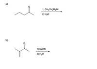 Answered: а) 1) CH3CH,MgBr 2) H20 b) 1) NaCN 2)… | bartleby