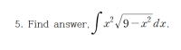 x²/9– x² dx.
2
2
5. Find answer,
