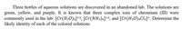 Three bottles of aqueous solutions are discovered in an abandoned lab. The solutions are
green, yellow, and purple. It is known that three complex ions of chromium (III) were
commonly used in the lab: [Cr(H20)c]+³, [Cr(NH3)6]+3, and [Cr(H20)4C\2]+. Determine the
likely identity of each of the colored solutions
