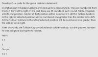 Develop C++ code for the given problem statement:
In Afghanistan N Taliban Soldiers are lined up for a memory test. They are numbered from
O to N-1 from left to right. In the test, there are M rounds. In each round, Taliban Captain
selects one position. Soldier at that position will be numbered 0. All the Taliban Soldiers
to the right of selected position will be numbered one greater than the soldier to his left.
All the Taliban Soldiers to the left of selected position will be numbered one greater than
the soldier to his right.
After M rounds, the Taliban Captain asked each soldier to shout out the greatest number
he was assigned during the M rounds.
Input:
3 1
1
Output:
101
