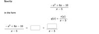 Rewrite
- х? + 8х — 10
х — 5
in the form
r(x)
q(x) +
5
т —
-x² + 8x
- 10
+
х — 5
