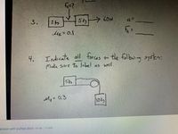 3.
5k >60N
4.
Indicale
Make Sure To
all foras on
the fallowing system:
label as well.
5ks
M=0.3
ension with puleys.doox.793 KBVEW
