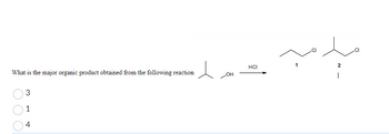 What is the major organic product obtained from the following reaction
3
1
4
OH
HCI