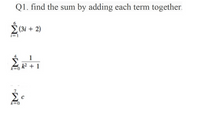 Q1. find the sum by adding each term together.
(3i + 2)
1
Fo k2 + 1
k=0
