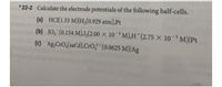 * 22-2 Calculate the electrode potentials of the following half-cells.
(a) HCI(1.53 M)|H,(0.929 atm),Pt
(b) IO, (0.154 M),IL(2.00 × 10-* M),H*(2.75 × 10-³ M)|Pt
(c) Ag,CrO,(sat'd),CrO3"(0.0625 M)|Ag
