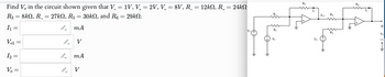 Find V, in the circuit shown given that V. = 1V. V. =2V, V = 8V, R. = 12kN, R_ = 24kS
R3 = 8k, R₁ = 27k, R5 30k, and R6 = 29k.
I₁
=
Vel
||
=
I2 =
12
Vo
=
mA
V
mA
2
V
Ra
R1
+
R₂
V₁
V₂
R6
I₂
I
V01
R4
+
+
Vo
R5
V3