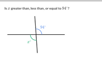 Is x greater than, less than, or equal to 94°?
94°
