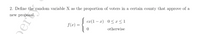 2. Define the random variable X as the proportion of voters in a certain county that approve of a
new proposal,
| cx (1 – x) 0 < x < 1
f (x)
otherwise
p
er
