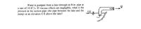 Water is pumped from a lake through an 8-in. pipe at
a rate of 10 ft'/s. If viscous effects are negligible, what is the
pressure in the suction pipe (the pipe between the lake and the
(1)
pump) at an elevation 6 ft above the lake?
