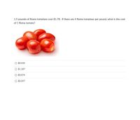 Answered: 1.5 pounds of Roma tomatoes cost .78.…