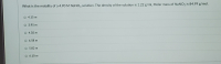 What is the molality of a 4.90M NANO3 solution. The density of the solution is 1.22 g/mL Molar mass of NANO3 is 84.99 g/mol.
4.15 m
3.95 m
4.02 m
6.58 m
5.82 m
6.10 m
