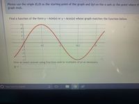 Please use the origin (0,0) as the starting point of the graph and 2pi on the x-axis as the point where th
graph ends.
Find a function of the form y = Asin(x) or y = Acos(x) whose graph matches the function below.
51
37/2
-2
-3
-4
-5+
Give an exact answer using fractions and/or multiples of pi as necessary.
y =
OType here to search
