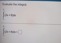 Evaluate the integral.
fex
(2x + 8)dx
1
(2x +8)dx%3D
