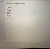 ### Question
What is the point group of SbF₃?

### Options
- ○ C₁ 
- ○ C₃h
- ○ C₃
- ○ Cₛ
- ○ C₃v

### Footer Links
- about us
- careers
- privacy policy
- terms