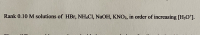 Rank 0.10 M solutions of HBr, NH,Cl, NaOH, KNO2, in order of increasing [H30*].
