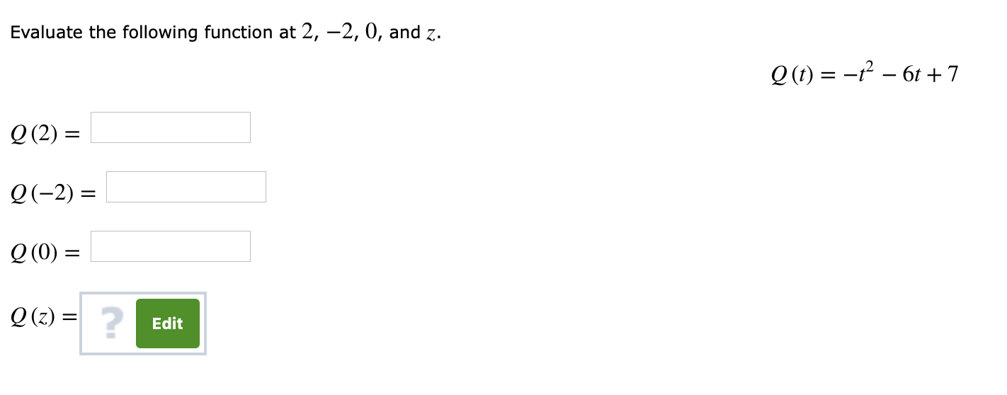 Evaluate the following function at 2, -2, 0, and z.
2(2)
Q(-2)
20)
22)
Q (z)
2
Edit
