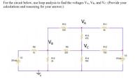 **Circuit Analysis Problem**

For the circuit below, use loop analysis to find the voltages \( V_A \), \( V_B \), and \( V_C \). Provide your calculations and reasoning for your answer.

**Circuit Description:**

The circuit consists of three voltage sources and several resistors. Here is a breakdown of the components and their connections in the circuit:

1. **Voltage Sources:**
   - \( V2 = 25 \text{Vdc} \) located on the left side of the circuit.
   - \( V3 = 15 \text{Vdc} \) located on the right side of the circuit.

2. **Resistors and Their Values:**
   - \( R8 = 1k \Omega \) connected to \( V2 \).
   - \( R9 = 220 \Omega \) connected between \( V_B \) and \( V_C \).
   - \( R10 = 330 \Omega \) located at the top path connecting to \( V_A \).
   - \( R11 = 4k \Omega \) located at the top right path.
   - \( R12 = 700 \Omega \) connected between \( V_C \) and \( V3 \).
   - \( R13 = 470 \Omega \) connected between \( V_A \) and \( V_C \).
   - \( R14 = 550 \Omega \) located below \( V_C \).
   - \( R15 = 2k \Omega \) connecting \( V_B \) downward.

3. **Node Voltages:**
   - \( V_A \): Voltage at the top right node.
   - \( V_B \): Voltage at the middle left node.
   - \( V_C \): Voltage at the bottom middle node.

4. **Ground Connection:**
   - There is a ground symbol below the circuit, indicating the reference point for voltage.

**Instruction:**
- Use loop analysis (also known as mesh analysis) to find \( V_A \), \( V_B \), and \( V_C \).
- Apply Kirchhoff’s Voltage Law (KVL) to write equations for each loop.
- Solve the system of equations to find the unknown voltages.

**Note:**
Through loop analysis, pay attention to the direction of current flow and the polarities of the voltages for each component in the loops defined.