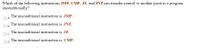 Which of the following instructions JMP, CMP, JZ, and JNZ can transfer control to another point in a program
unconditionally?
a. The unconditional instruction is JMP.
The unconditional instruction is JNZ.
Ob.
The unconditional instruction is JZ.
Oc.
The unconditional instruction is CMP.
d.
