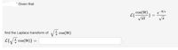 Given that
-9/s
cos(9t)
L{-
Vnt
V을 cos(9t).
find the Laplace transform of
L{V cos(9t)}
