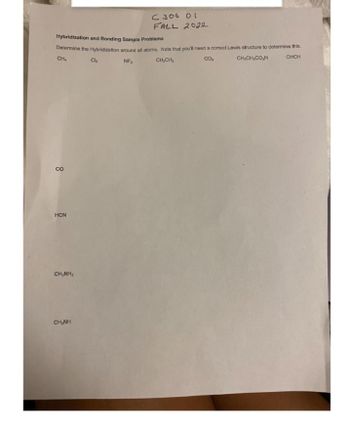 Hybridization and Bonding Sample Problems
Determine the Hybridization around all atoms. Note that you'll need a correct Lewis structure to determine this.
CHCH
CO₂
CHỊCH, COH
CH₂
Cl₂
NF₁
CH₂CH₂
co
HCN
CHINH,
C 306 01
FALL 2022
CHÍNH