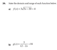 26. State the domain and range of each function below.
a) f(x) = 3/5x – 30+4
5
b) 8(x) =.
+18
12- 2x
