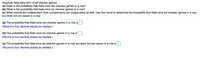 ### Probability Questions on Sequential Wins in Checkers

#### Problem Scenario:
Suppose Nate wins 34% of all checker games.

#### Questions:
(a) What is the probability that Nate wins two checker games in a row?

(b) What is the probability that Nate wins six checker games in a row?

(c) When events are independent, their complements are independent as well. Use this result to determine the probability that Nate wins six checker games in a row, but does not win seven in a row.

---

### Solution:

**(a)** The probability that Nate wins two checker games in a row is: 

\[ \boxed{\hspace{2cm}}  \]

*(Round to four decimal places as needed.)*

**(b)** The probability that Nate wins six checker games in a row is:

\[ \boxed{\hspace{2cm}}  \]

*(Round to four decimal places as needed.)*

**(c)** The probability that Nate wins six checker games in a row, but does not win seven in a row is:

\[ \boxed{\hspace{2cm}}  \]

*(Round to four decimal places as needed.)*

#### Explanation:
1. **Probability of Consecutive Wins:**
   - The probability of winning a single game is 34% or 0.34.
   - The events are independent, so the probability of Nate winning multiple games in a row is the product of the probabilities of each individual game win.
   
2. **(a) Two Games in a Row:**
   - Probability (2 wins) = \((0.34)^2\).
   
3. **(b) Six Games in a Row:**
   - Probability (6 wins) = \((0.34)^6\).
   
4. **(c) Six Wins Followed by a Loss:**
   - First, calculate the probability of six wins, as in (b).
   - Then, multiply it by the probability of a loss (which is the complement of the win probability).
   - Probability of a loss = \(1 - 0.34 = 0.66\).
   - Probability (6 wins followed by a loss) = \((0.34)^6 \times 0.66\).

Please fill in the calculations as necessary and round to four decimal places as indicated.

---

**Graph Explanation:**
There are no graphs present in this problem scenario. The task involves calculations based on