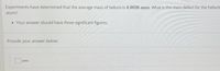 Experiments have determined that the average mass of helium is 4.0026 amu. What is the mass defect for the helium
atom?
• Your answer should have three significant figures.
Provide your answer below:
amu
