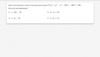 Which of the following is a factor of the polynomial function P (x) = x° – x* – 50x³ – 49x? + 36?
-
Show your work algebraically.
Ο A ( 3%-2)
о в. (х + 6)
о с. (х — 8)
O D. (x + 1)
-
