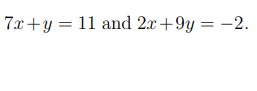 7x+y 11 and 2x+9y=-2.