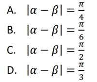 π
A. Ja – B| =
B. la – B| =
C. Ja – B| =
D. la – B| = "
А.
4
6.
С.
3.
||
