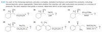 9.64 For each of the following reactions, provide a complete, detailed mechanism and predict the products, including
stereochemistry where appropriate. Determine whether the reaction will yield exclusively one product or a mixture of
products. For each reaction that yields a mixture, determine which is the major product.
(a)
OTs
H3C
(b)
OTs
H3C
(c)
OTs
H3C
NaCN
(CH3)3CONA
?
CH;CH,OH
DMF
DMSO
(d)
(e)
CI CH3
(f)
OTs
H3C
Na,CO3
NaOCH,CH3
?
CH;CH,OH, A
CH;CH,OH, A
CH3
DMSO, 95 °C
