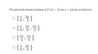 The set of all critical numbers of f (x) = 2 cos x + sin 2x on (0,27) is
o {종, 폴}
o {품, 똥, 쫄}
o {플, 똥}
37
5π 3π
2
2 ) 6 S
o{증, 똥}
1 6' 6
