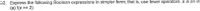 2. Express the following Boolean expressions in simpler form; that is, use fewer operators. x is an inE
(a) !(x == 2)
