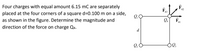 Four charges with equal amount 6.15 mC are separately
42
F43
placed at the four corners of a square d=0.100 m on a side,
as shown in the figure. Determine the magnitude and
41
direction of the force on charge Q4.
