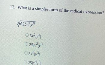 12. What is a simpler form of the radical expression?
$625x
Ⓒ5x²y³
Ⓒ25x²³
اثر 5x
25x¹y³