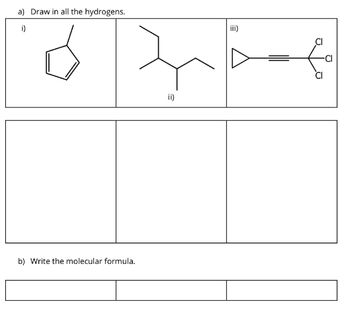 a) Draw in all the hydrogens.
i)
b) Write the molecular formula.
iii)
hif
ii)
-CI
CI