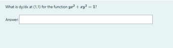 What is dy/dx at (1,1) for the function yx² + xy² = 1?
Answer: