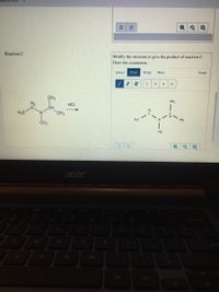 Reaction C
Modify the structure to give the product of reaction C.
Draw the counterion.
Select
Draw
Rings
More
Erase
H
N
CH3
CH,
HCI
CH
H3C
CH3
CH3
CH,
acer
ente
m
alt
ctri
