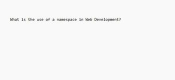 What is the use of a namespace in Web Development?