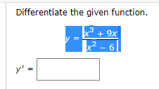 Differentiate the given function.
y'
3
+ 9x
,2
x²-6