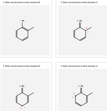 1. Draw curved arrows to form structure B.
: NH₂
3. Draw curved arrows to form structure D.
+ NH₂
$
2. Draw curved arrows to form structure C.
+ NH₂
4. Draw curved arrows to form structure A.
+ NH₂
S
I