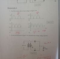 Figure 2-48
Homework 4
1. Find the average value of each voltage in Figure 2-49.
2 Ve
m.
100 V
(a)
(b)
Figure 2-49
20 V
+25 V
Ov-
10 V
-15 V
10
5-15
OV-
(c)
(d)
6.3
2. For the circuit shown in figure 2-50, determine the average voltage and PIV.
4:1
D1
UO V rms
RL
1.0 k2
D2
Figure 2-50
Var:
Pira Vout to 1
14
ellee
