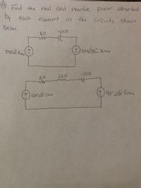 O Find the real and reactie power absorbed
by
each element in the Circuits shown
below.
452
240& Vrmg
+) z20/30° Vrms
J32
+.
95 A Vrms
ti25éms
