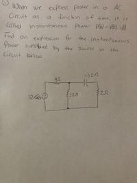 When we express power ina AC
Circuit as
function of time, it is
Called instataneas
power Pt) = VE) i@).
tind an expression for the instontaneous
Power suPplied by the Source in
the
Circuit below.
-)22
452
