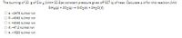 The burning of 20 g of SiH 4 (MW= 32.8)at constant pressure gives off 927 k) of heat. Calculate AH for this reaction.(MW
SIH4(g) + 202(9) → SiO2(s) + 2H20()
a. -2476 kJ/mol rxn
O b.-4340 kJ/mol rxn
O c. +4340 kJ/mol rxn
O d.-47.2 kJ/mol rxn
O e. -1520 kJ/mol rxn
