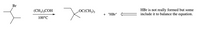 Br
HBr is not really formed but some
include it to balance the equation.
(CH3);COH
LOC(CH3)3
+ "HBr"
100°C
