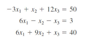 -3x₁ + x₂ + 12x3 =
50
-
6X₁ X₂ X3 =
3
6x₁ + 9x2 + x3 = 40