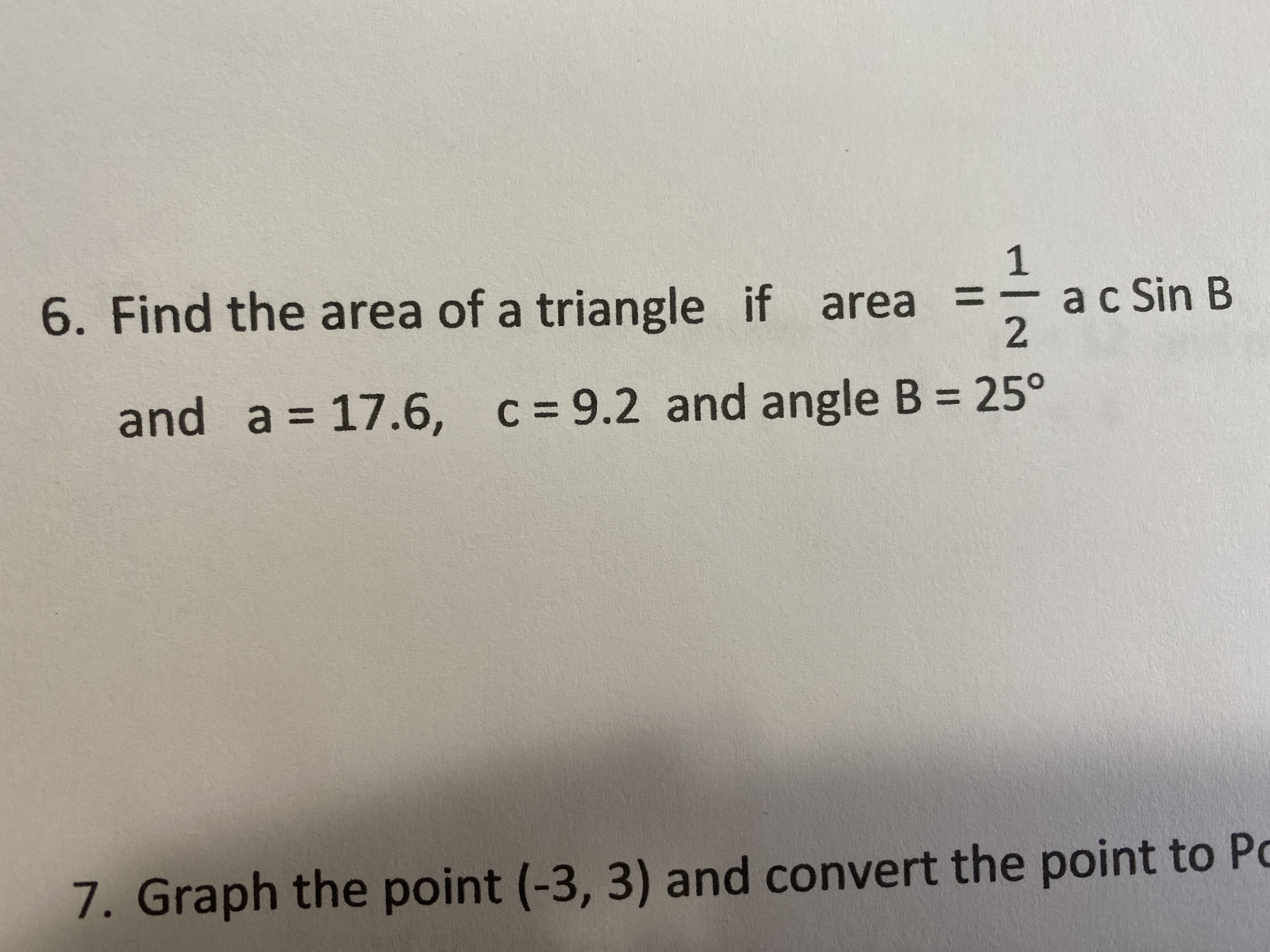 %3D
1
ac Sin B
2.
Find the area of a triangle if area
and a = 17.6, c = 9.2 and angle B = 25°
