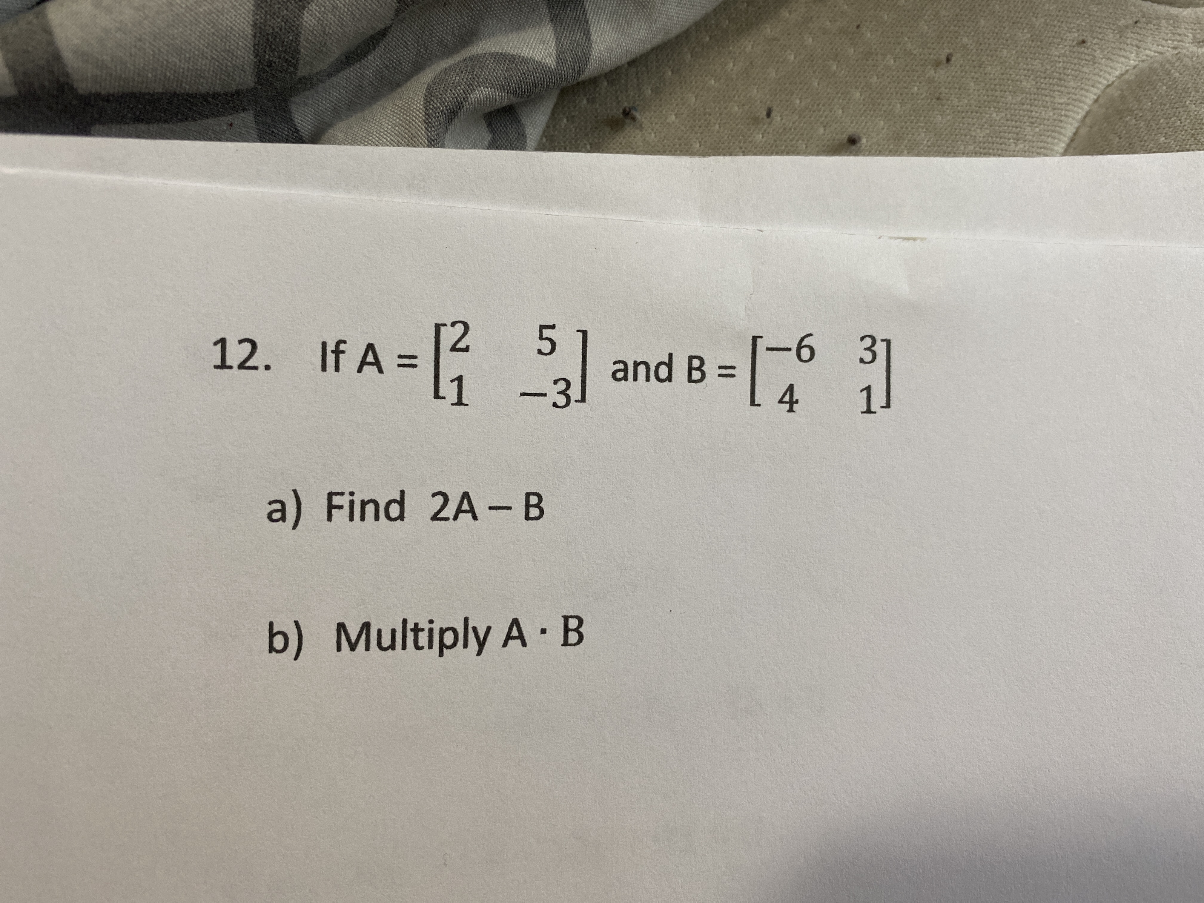 If A = } and 8 - I
2 5
%3D
B =
4
1
-3.
11
